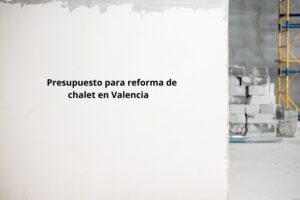 Presupuesto reforma de chalet en Valencia