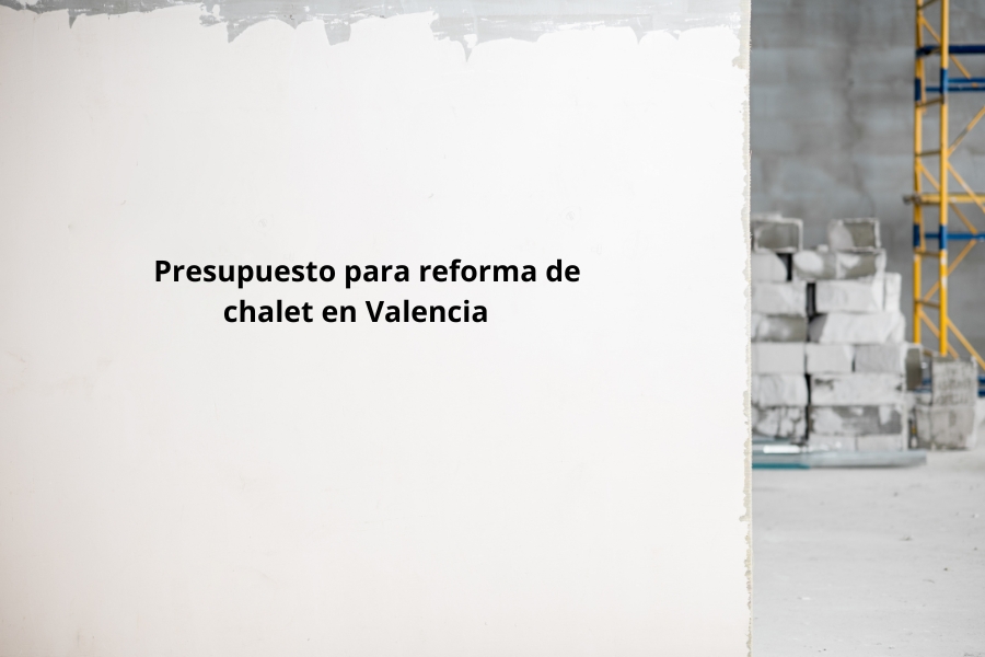 Presupuesto reforma de chalet en Valencia