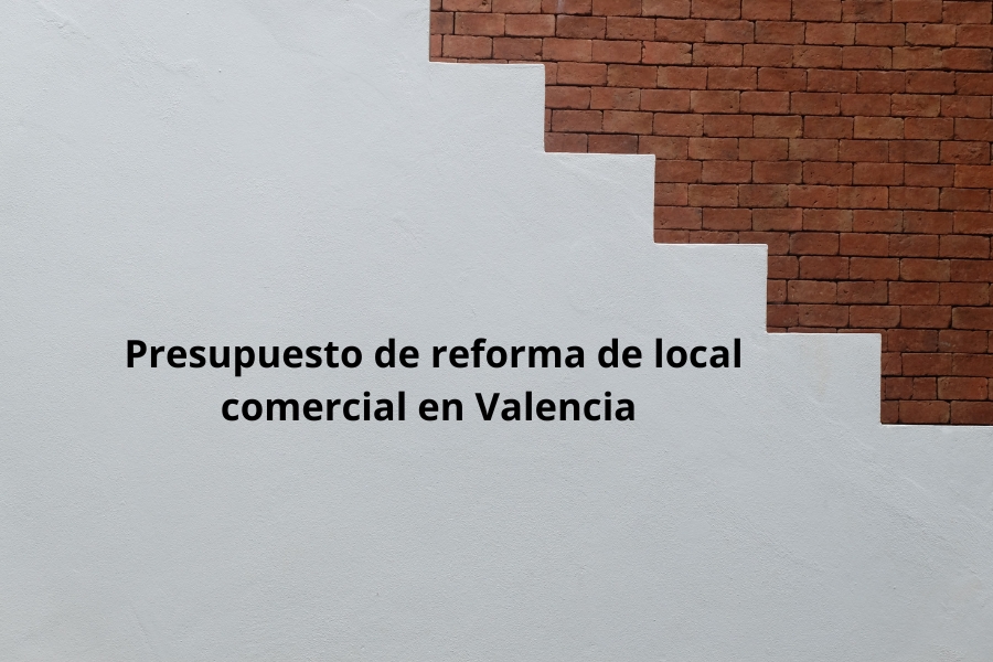 Presupuesto de reforma de local comercial Valencia